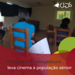 Programa em Mogadouro leva cinema à população sénior